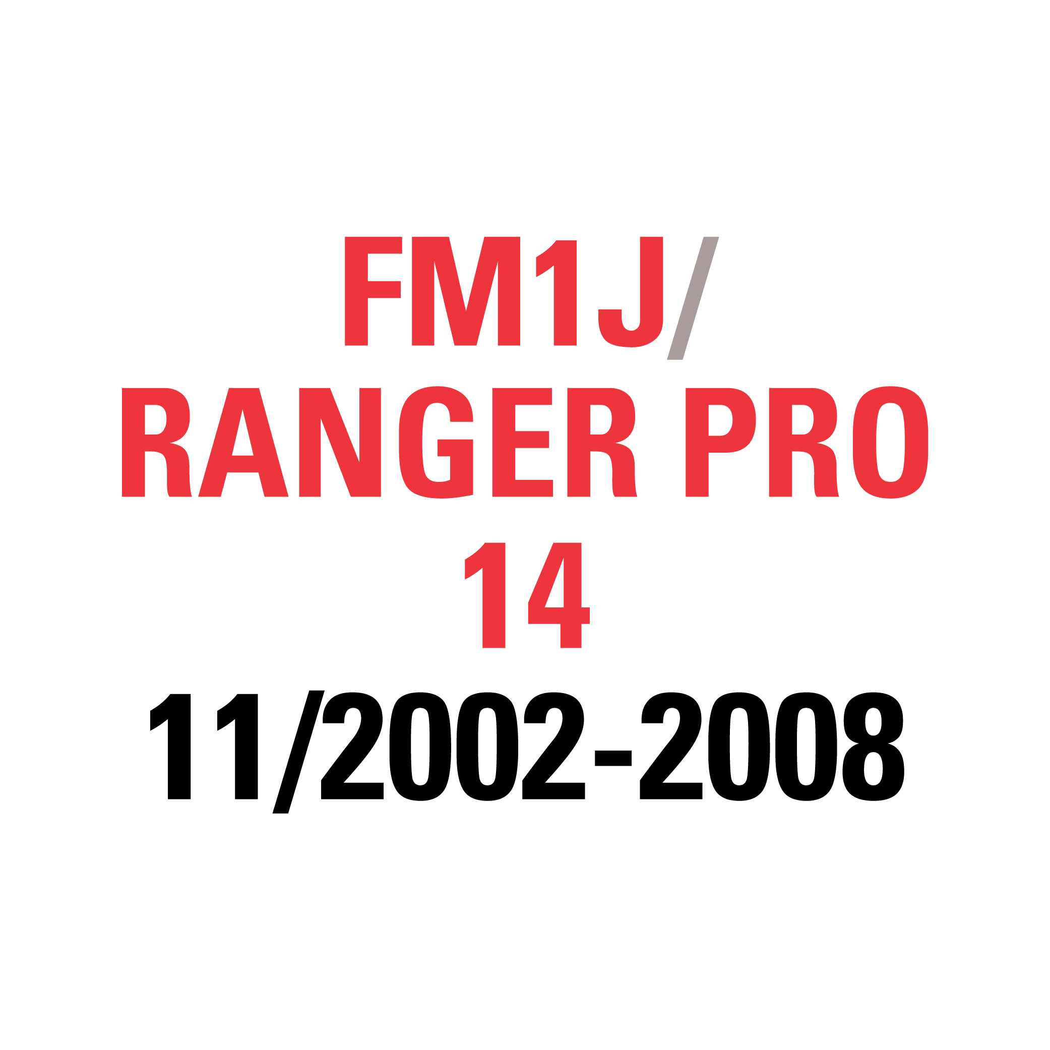 FM1J RANGER PRO 14 11/2002-2008